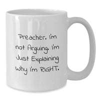 Load image into Gallery viewer, Funny Preacher Gifts, White Coffee Mug, &#39;I&#39;m Not Arguing, I&#39;m Just Explaining Why I&#39;m Right&#39;, Graduation Unique Gifts from Men to Preachers - Additional
