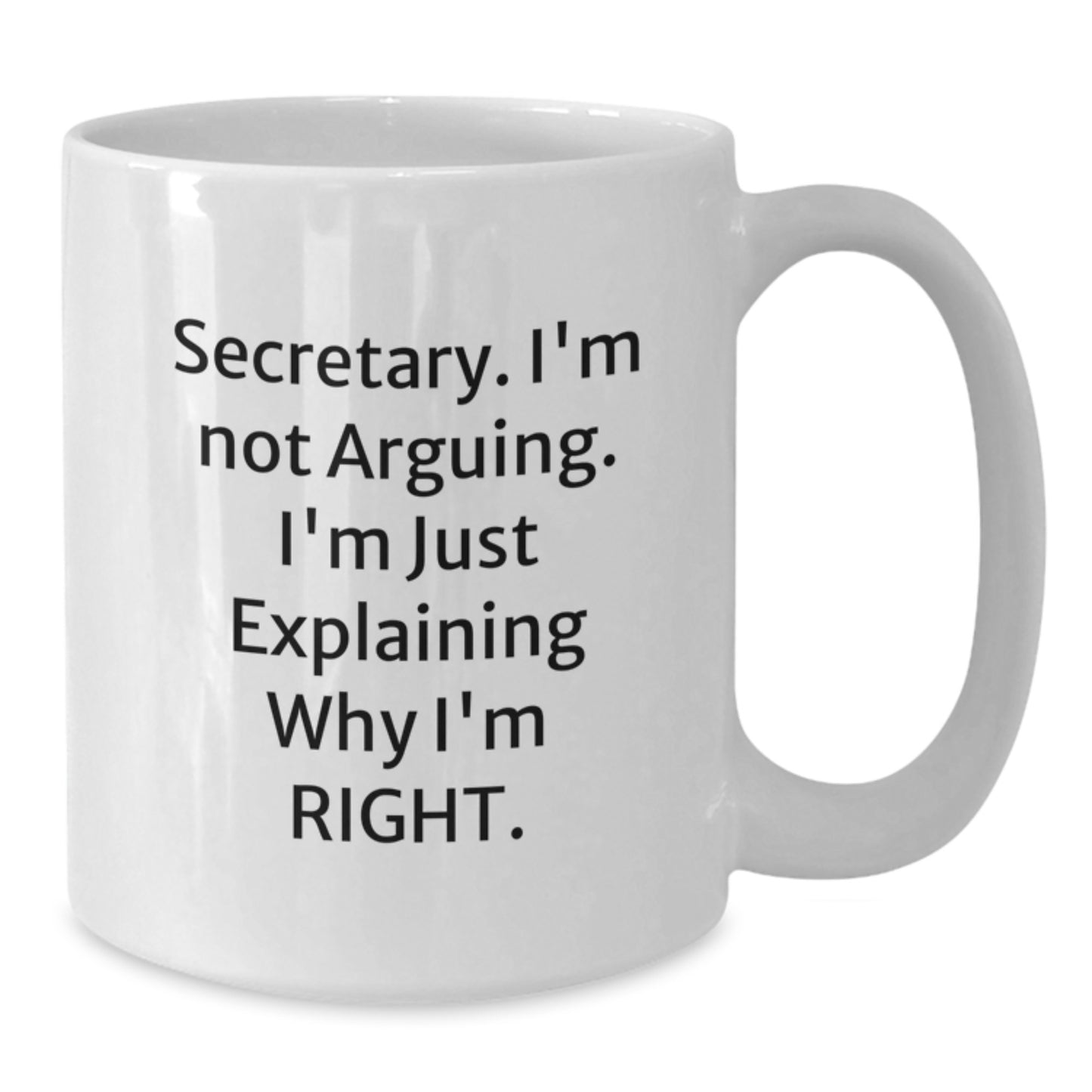 Funny Secretary Gifts - 'I'm Not Arguing, I'm Just Explaining Why I'm Right' White Coffee Mug for Secretary, Gifts from Friends, Perfect for Birthday - Additional