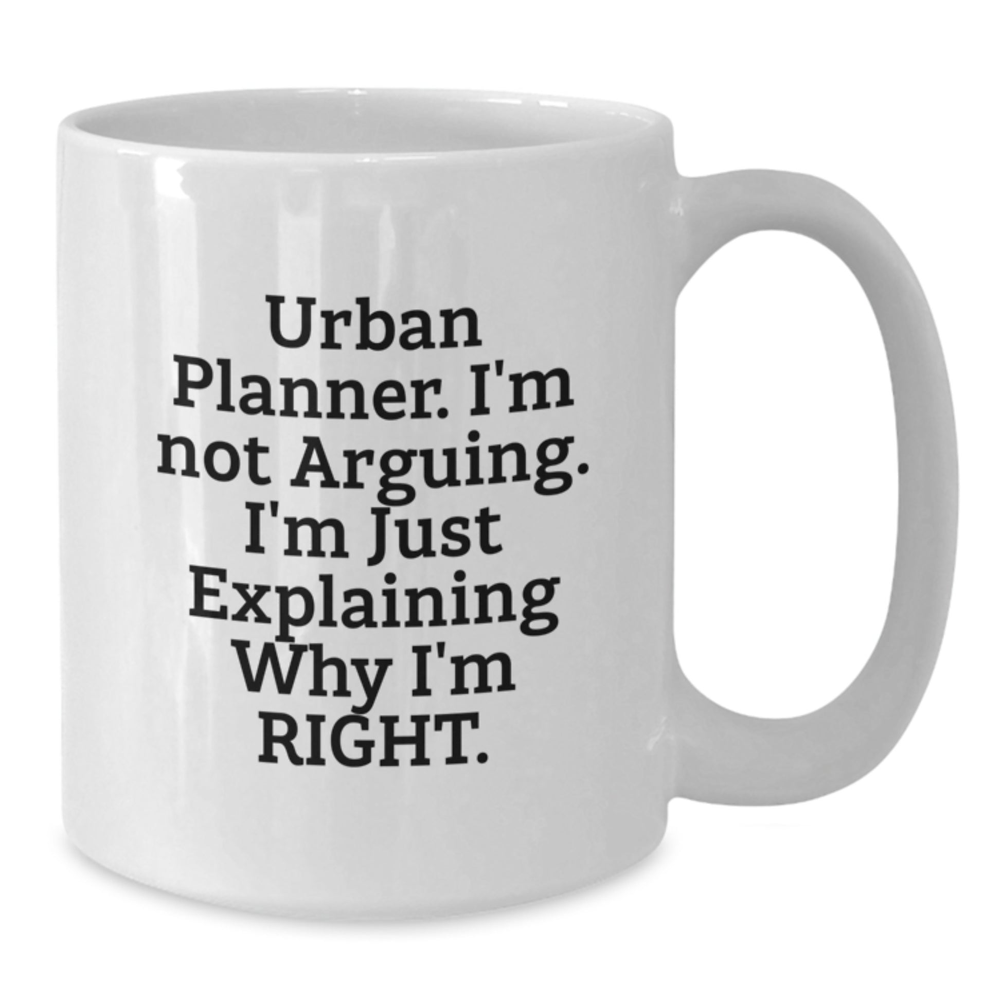 Urban Planner Gifts from Friends, Gifts for Urban Planner, White Coffee Mug, 'I'm Not Arguing. I'm Just Explaining Why I'm Right.' Funny Birthday - Additional