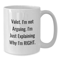 Load image into Gallery viewer, Funny Valet Gifts from Friends for Birthday, White Coffee Mug with Quote &#39;Valet. I&#39;m Not Arguing. I&#39;m Just Explaining Why I&#39;m Right.&#39; - Additional
