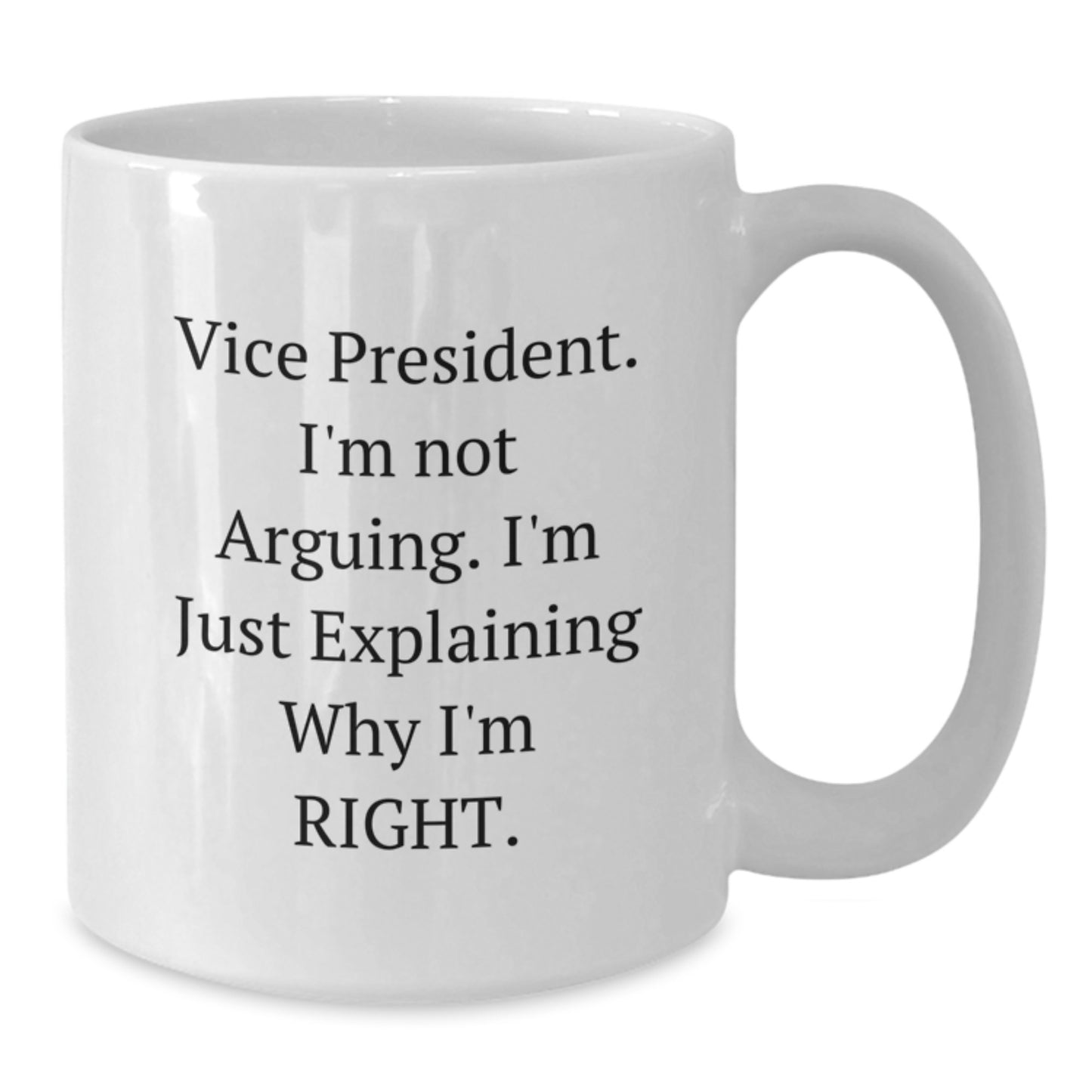 Funny Vice President Gifts for Men, Unique White Coffee Mugs with 'I'm Not Arguing, I'm Just Explaining Why I'm Right' Quote, Gifts from Family for Him on Christmas - Additional