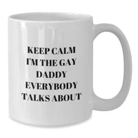 Load image into Gallery viewer, Funny Gay Daddy Gifts for Him White Coffee Mug - Keep Calm I&#39;m The Gay Daddy Everybody Talks About - Additional
