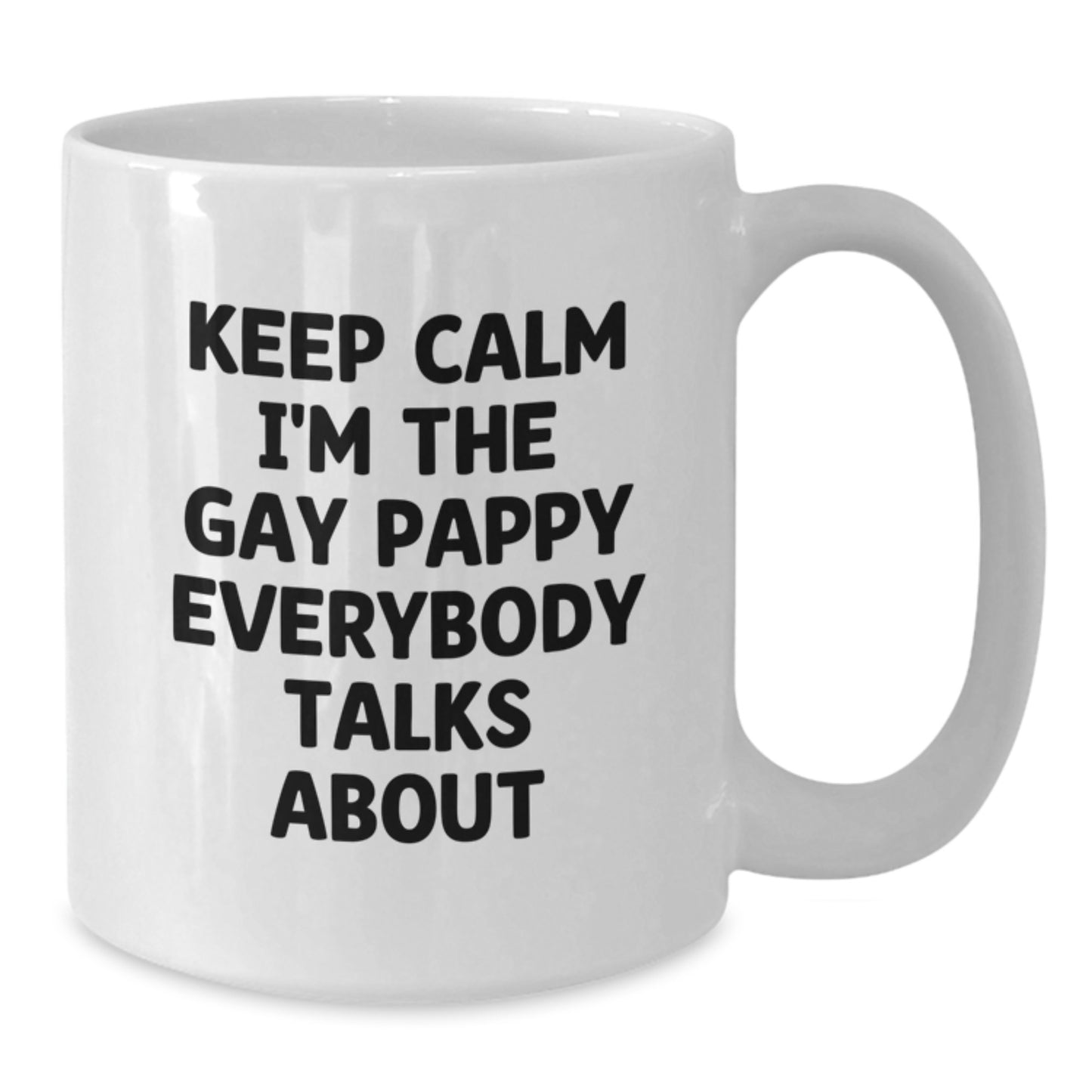 Funny Pappy Inspired White Coffee Mug, Gifts from Friends to Pappy, Keep Calm I'm The Gay Pappy Everybody Talks About, Birthday Unique Gifts, White Coffee Mugs for Pappy - Additional