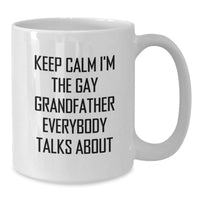 Load image into Gallery viewer, Funny Grandfather Gifts, White Coffee Mug, 'Keep Calm I'm The Gay Grandfather Everybody Talks About' - Unique Birthday Unique Gifts from Friends, Family, or Coworkers, 11oz or 15oz - Additional
