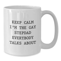 Load image into Gallery viewer, Funny Stepdad Gifts for Graduation, &#39;Keep Calm I&#39;m The Gay Stepdad Everybody Talks About&#39; White Coffee Mug, 11oz or 15oz Capacity, Ceramic, Microwave, and Dishwasher Safe - Additional
