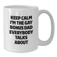 Load image into Gallery viewer, Funny Bonus Dad Gifts for Men - White Coffee Mug - &#39;Keep Calm I&#39;m The Gay Bonus Dad Everybody Talks About&#39; - Gifts from Men to Bonus Dad - Birthday Unique Presents - Additional

