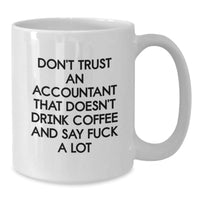 Load image into Gallery viewer, Funny Accountant Gifts for Birthday - &#39;Don&#39;t Trust An Accountant That Doesn&#39;t Drink Coffee And Say F--k A Lot&#39; White Coffee Mug for Him or Her from Friends, Coworkers, or Family - Additional
