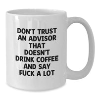Load image into Gallery viewer, Funny Advisor Gifts from Men, White Coffee Mugs, Don&#39;t Trust An Advisor That Doesn&#39;t Drink Coffee, Christmas Unique Gifts for Advisor - Additional
