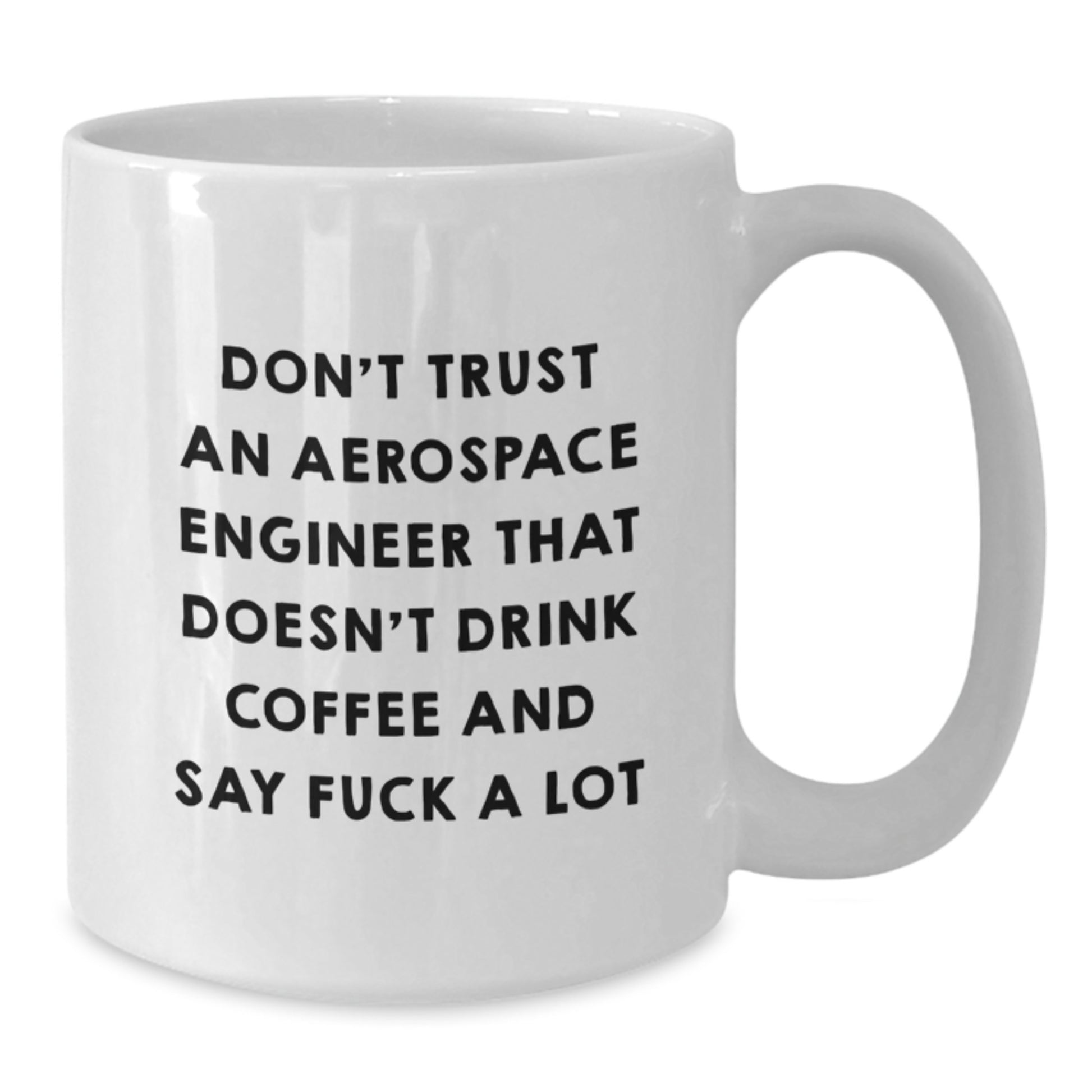 Funny Aerospace Engineer Gifts for Birthday - 'Don't Trust An Aerospace Engineer...' White Coffee Mug for Him or Her from Friends, Coworkers, Family - Additional
