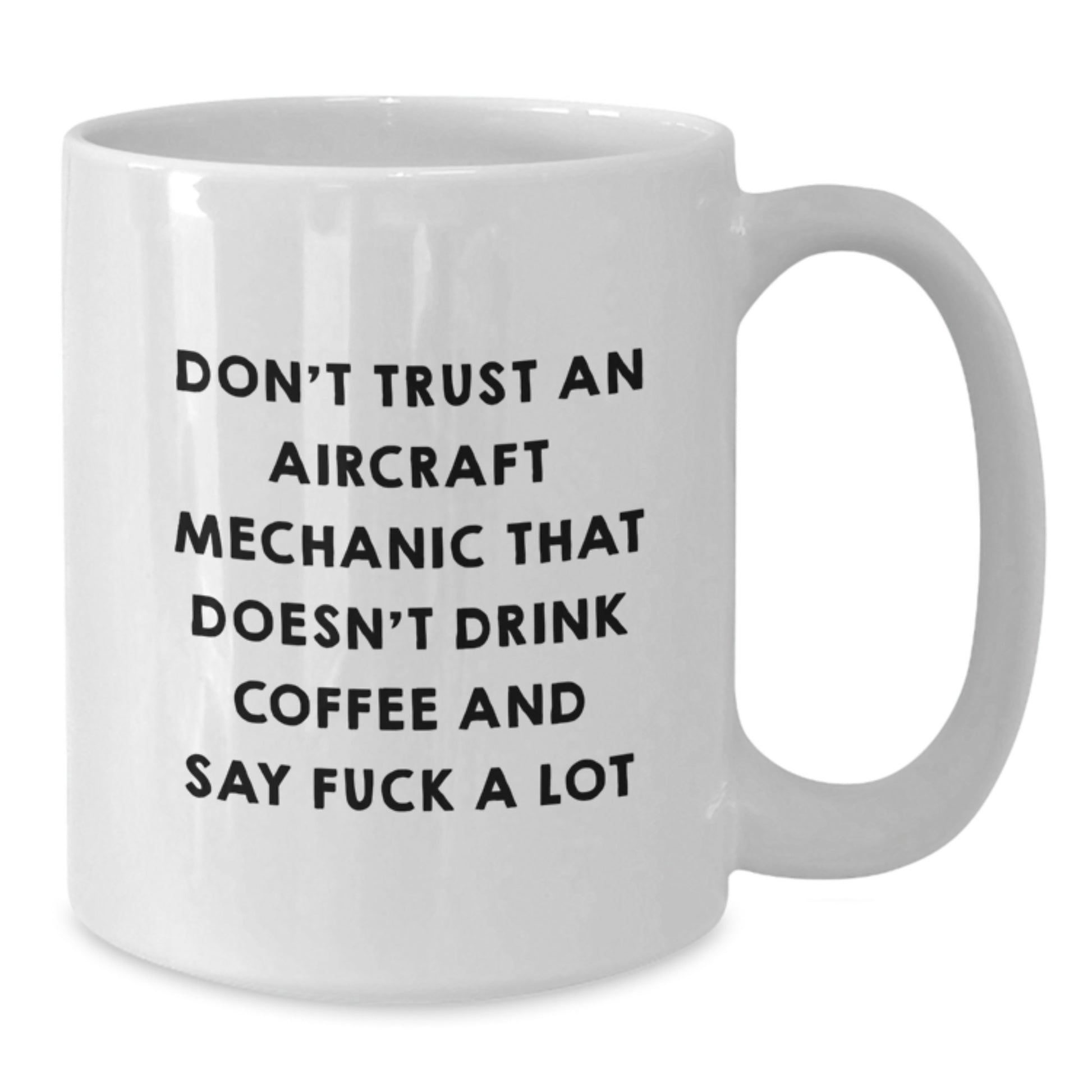 Aircraft Mechanic Funny White Coffee Mug Gifts from Friends for Graduation, Don't Trust an Aircraft Mechanic That Doesn't Drink Coffee - Additional