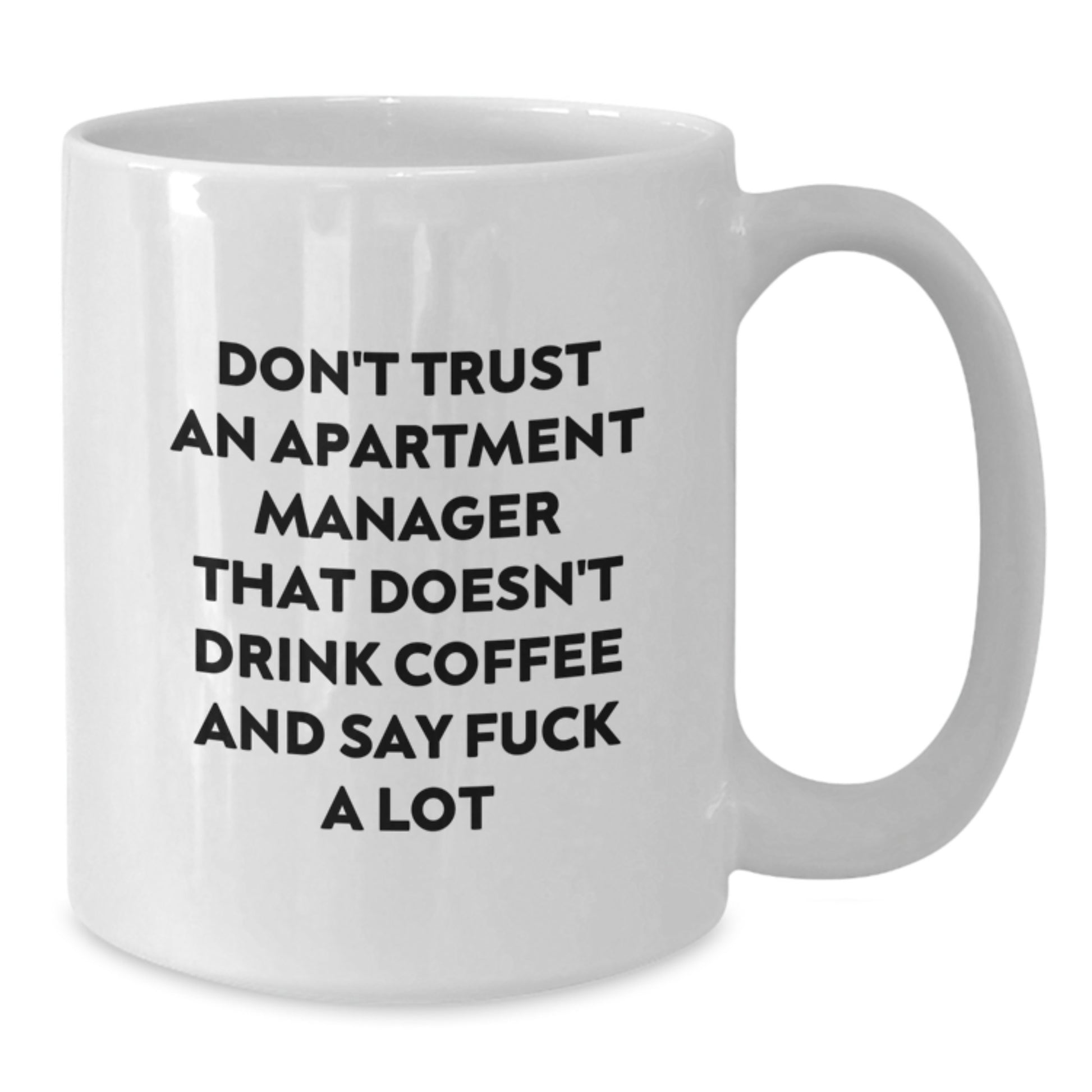 Funny Apartment Manager Gifts from Friends, Coworkers, or Family - 'Don't Trust An Apartment Manager...' White Coffee Mug for Graduation - Additional