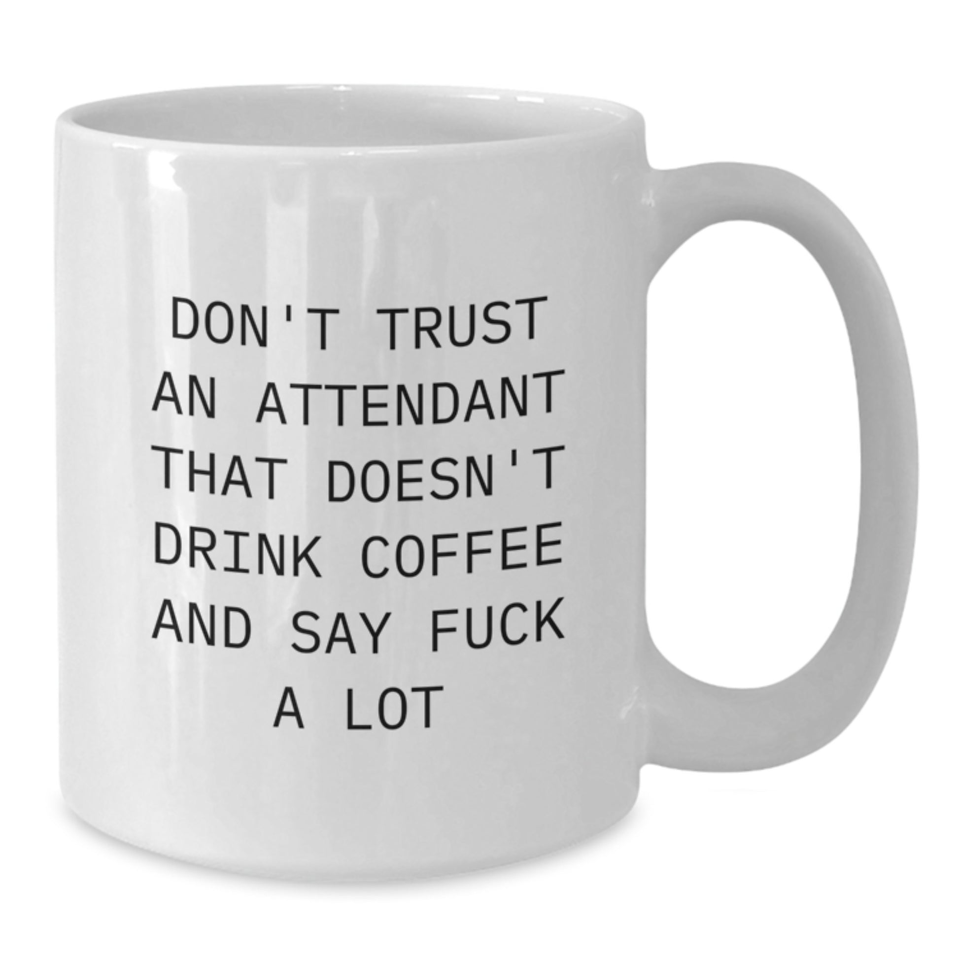 Funny Attendant Gifts, White Coffee Mug, Don't Trust An Attendant That Doesn't Drink Coffee, Gifts from Friends, Perfect for Attendant Graduation, Unique Gifts for Attendant - Additional