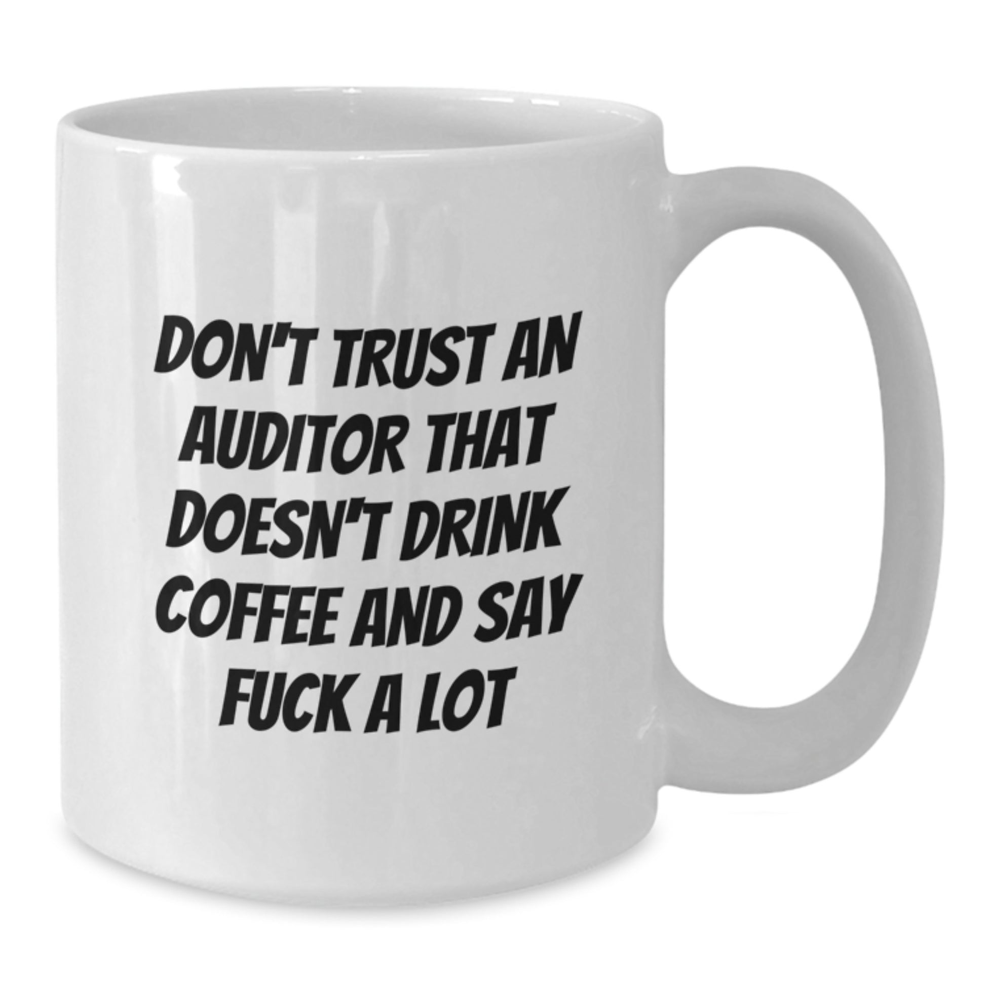 Funny Auditor Gifts for Graduation - White Coffee Mug for Men or Women, 'Don't Trust... Say F--k A Lot' Quote, Gifts from Family or Friends - Additional