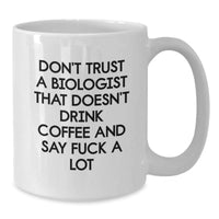 Load image into Gallery viewer, Funny Biologist Gifts: Don&#39;t Trust A Biologist That Doesn&#39;t Drink Coffee And Say &#39;F--k A Lot&#39;, White Coffee Mug, Gifts from Friends to Biologist Graduates - Additional
