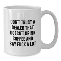 Load image into Gallery viewer, Funny Dealer Gifts from Friends - White Coffee Mug &#39;Don&#39;t Trust A Dealer...&#39; for Birthday, Unique Dealer Mugs, White Coffee Mugs for Men, Gifts for Dealers - Additional
