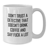 Load image into Gallery viewer, Funny Detective Gifts from Friends - Don&#39;t Trust a Detective Without Coffee - White Coffee Mug for Detective Lovers on Birthday - Additional
