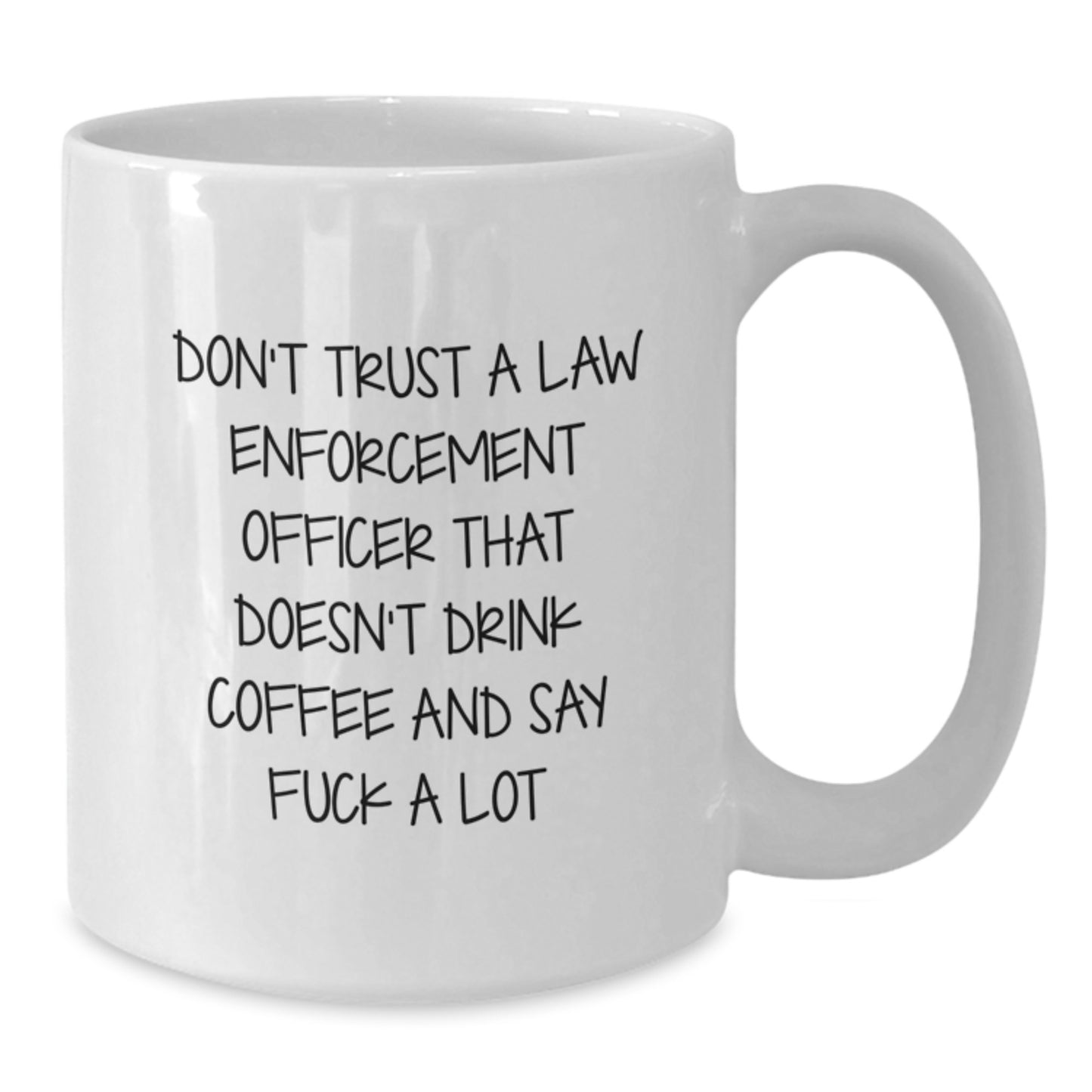 Funny Law Enforcement Officer Gifts for Him, White Coffee Mug with Sassy Quote, Gifts from Friends and Family for Christmas - Additional