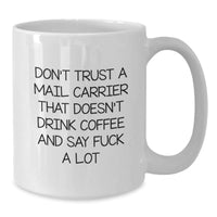 Load image into Gallery viewer, Funny Gifts for Mail Carrier Men, Unique White Coffee Mug, Christmas Unique Gifts from Friends, Don&#39;t Trust A Mail Carrier That Doesn&#39;t Drink Coffee And Say F--k A Lot - Additional
