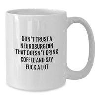 Load image into Gallery viewer, Funny Gifts from Friends, Coworkers, and Family for Neurosurgeon&#39;s Birthday, White Coffee Mug with &#39;Don&#39;t Trust...&#39; Sarcasm, 11oz or 15oz Ceramic Neurosurgeon Mug - Additional
