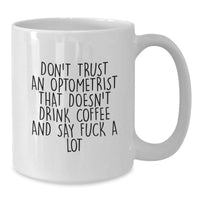 Load image into Gallery viewer, Funny Optometrist Gifts from Friends - White Coffee Mug for Optometrist Graduation, &#39;Don&#39;t Trust An Optometrist That Doesn&#39;t Drink Coffee And Say F--k A Lot&#39; Optometrist Mug, 11oz or 15oz - Additional
