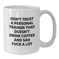 Load image into Gallery viewer, Funny Personal Trainer Gifts from Friends - Don&#39;t Trust A Trainer That Drinks Coffee and Swears - 11oz or 15oz White Coffee Mug - Additional
