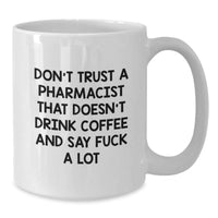 Load image into Gallery viewer, Funny Pharmacist Gifts from Friends - White Coffee Mug with &#39;Don&#39;t Trust A Pharmacist That Doesn&#39;t Drink Coffee And Say F--k A Lot&#39; Quote for Birthday - Additional
