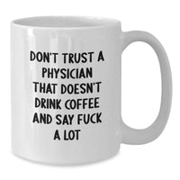 Load image into Gallery viewer, Funny Physician Gifts from Friends - White Coffee Mug - 'Don't Trust A Physician That Doesn't Drink Coffee' for Birthday Unique Gifts - Additional
