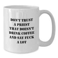 Load image into Gallery viewer, Funny Priest Gifts, White Coffee Mug, &#39;Don&#39;t Trust A Priest That Doesn&#39;t Drink Coffee And Say F--k A Lot&#39;, Birthday Unique Gifts from Friends - Additional
