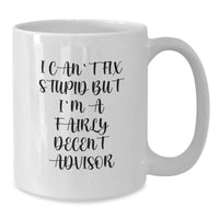 Load image into Gallery viewer, Funny Advisor Gifts from Friends - I Can&#39;t Fix Stupid White Coffee Mug, Birthday Unique Gifts for Advisor, Women, or Men - Additional
