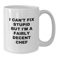 Load image into Gallery viewer, Funny Chef Gifts from Friends and Family - White Coffee Mug with I Can&#39;t Fix Stupid But I&#39;m A Fairly Decent Chef Quote for Christmas Unique Presents - Additional
