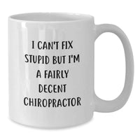 Load image into Gallery viewer, Gifts from Friends - Chiropractor Humor White Coffee Mug - &#39;I Can&#39;t Fix Stupid But I&#39;m A Fairly Decent Chiropractor&#39; - Birthday Unique Gift for Men Women Family - Additional
