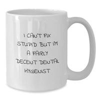 Load image into Gallery viewer, Funny Dental Hygienist Gifts from Friends - &#39;I Can&#39;t Fix Stupid But I&#39;m A Fairly Decent Dental Hygienist&#39; White Coffee Mug for Birthday - Additional
