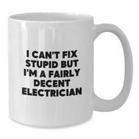 Load image into Gallery viewer, Funny Electrician Gift, I Can&#39;t Fix Stupid But I&#39;m A Fairly Decent Electrician, White Coffee Mug for Electrician Birthday - Additional
