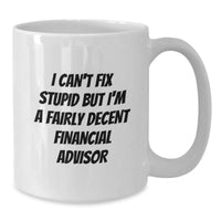 Load image into Gallery viewer, Funny Financial Advisor Gifts for Men from Friends on Birthday - I Can&#39;t Fix Stupid White Coffee Mug for Him - Additional
