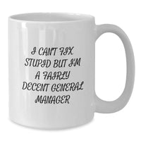 Load image into Gallery viewer, Funny General Manager Gifts, &#39;I Can&#39;t Fix Stupid But I&#39;m A Fairly Decent GM&#39; White Coffee Mug, Birthday Unique Gifts from Men to GM - Additional
