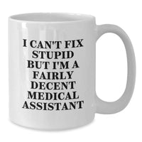 Load image into Gallery viewer, Funny Medical Assistant Gifts I Can't Fix Stupid But I'm A Fairly Decent White Coffee Mug Gifts from Friends for Medical Assistants on Birthday - Additional
