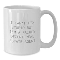 Load image into Gallery viewer, Funny Real Estate Agent Gifts - I Can&#39;t Fix Stupid But I&#39;m A Fairly Decent Real Estate Agent White Coffee Mug for Birthday - Additional
