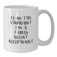 Load image into Gallery viewer, Funny Receptionist Gifts from Friends for Birthday - 'I Can't Fix Stupid But I'm A Fairly Decent Receptionist' White Coffee Mug - Additional
