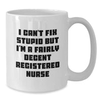 Load image into Gallery viewer, Funny Registered Nurse White Coffee Mugs for Friends - Gifts from Men to Women - I Can&#39;t Fix Stupid but I&#39;m A Fairly Decent Registered Nurse Christmas Unique Gifts - Additional
