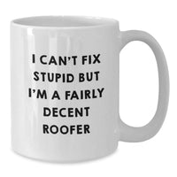 Load image into Gallery viewer, Funny Roofer Gifts for Men, White Coffee Mug with I Can't Fix Stupid But I'm A Fairly Decent Roofer Quote, Birthday Unique Gifts from Friends - Additional
