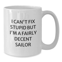 Load image into Gallery viewer, Funny Sailor Quotes White Coffee Mug Gifts from Men for Sailor Friends - I Can&#39;t Fix Stupid But I&#39;m A Decent Sailor Mug Christmas Unique Gifts - Additional
