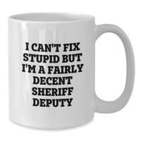 Load image into Gallery viewer, Funny Sheriff Deputy Gifts from Friends for Men White Coffee Mug, 'I Can't Fix Stupid But I'm A Fairly Decent Sheriff Deputy', Christmas Unique Mugs for Sheriff Deputy Lovers - Additional
