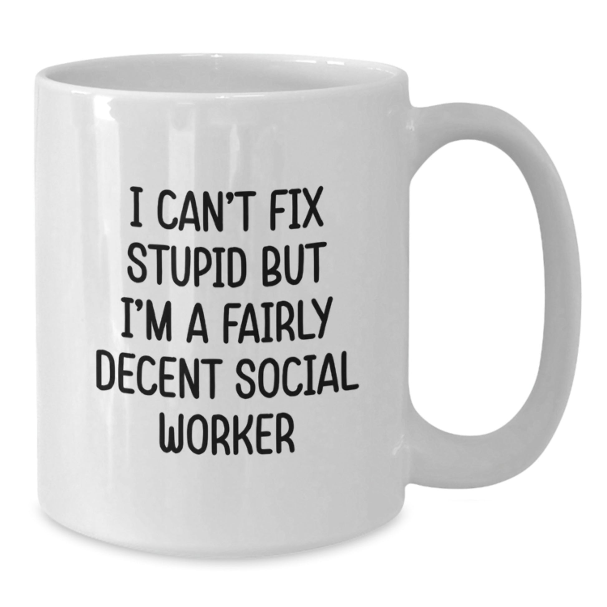 Social Worker Humor Gifts from Friends for Birthday Celebrations - White Coffee Mug with 'I Can't Fix Stupid But I'm A Fairly Decent Social Worker' Quote - Additional