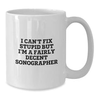 Load image into Gallery viewer, Funny Sonographer Gifts, I Can&#39;t Fix Stupid But I&#39;m A Fairly Decent Sonographer, White Coffee Mug for Birthday, Gifts from Friends for Sonographer - Additional
