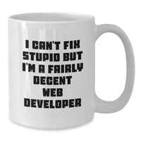 Load image into Gallery viewer, Funny Web Developer Gifts from Friends, Birthday Unique Web Developer Mug with I Can&#39;t Fix Stupid, 11oz or 15oz White Ceramic Coffee Mug - Additional
