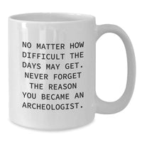 Load image into Gallery viewer, Funny Archeologist Gifts for Him, White Coffee Mug, &#39;Never Forget the Reason&#39;, Inspirational Quote, Birthday Unique Gifts from Friends - Additional
