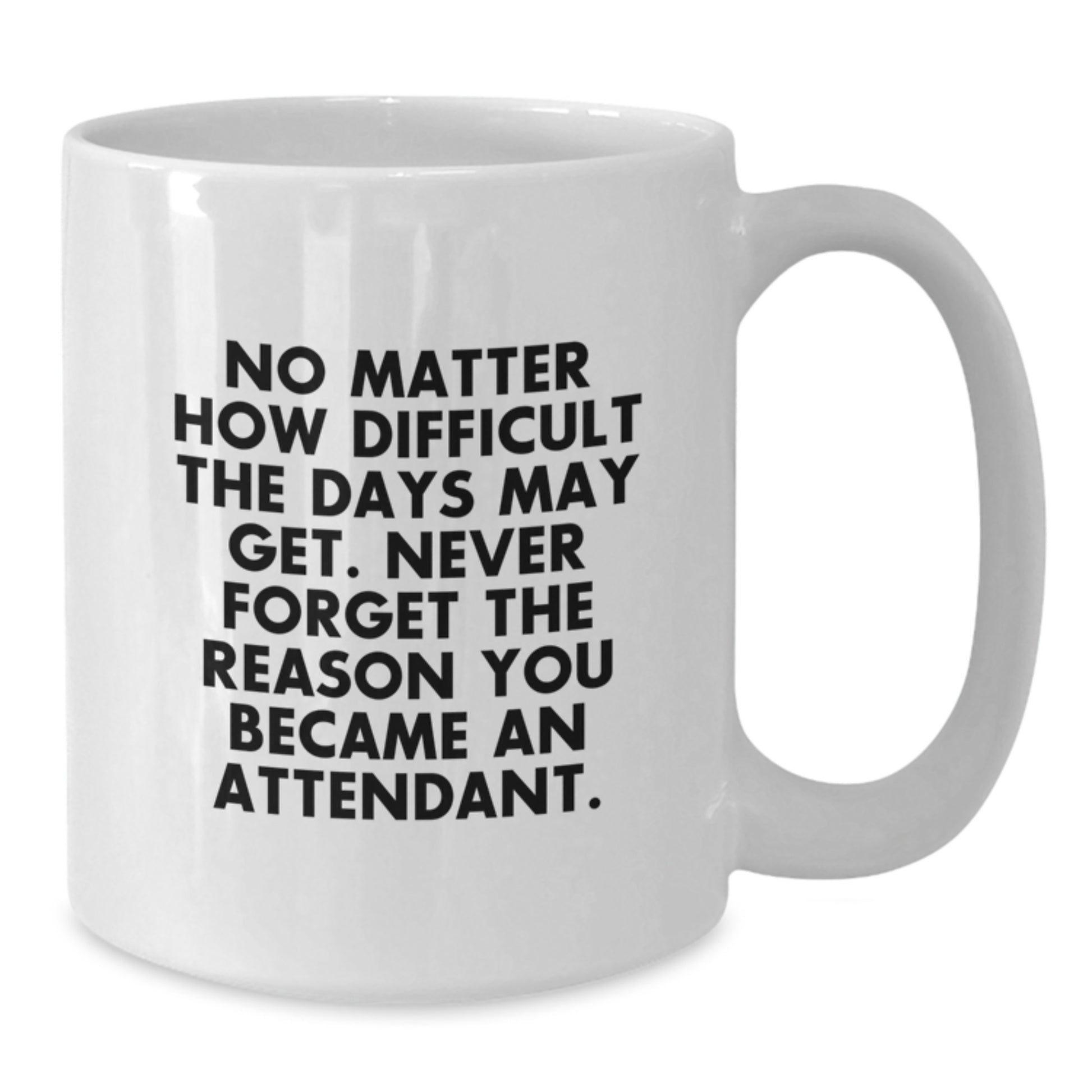 Funny Inspirational Quote Gifts from Men to Attendant White Coffee Mug for Christmas - Additional