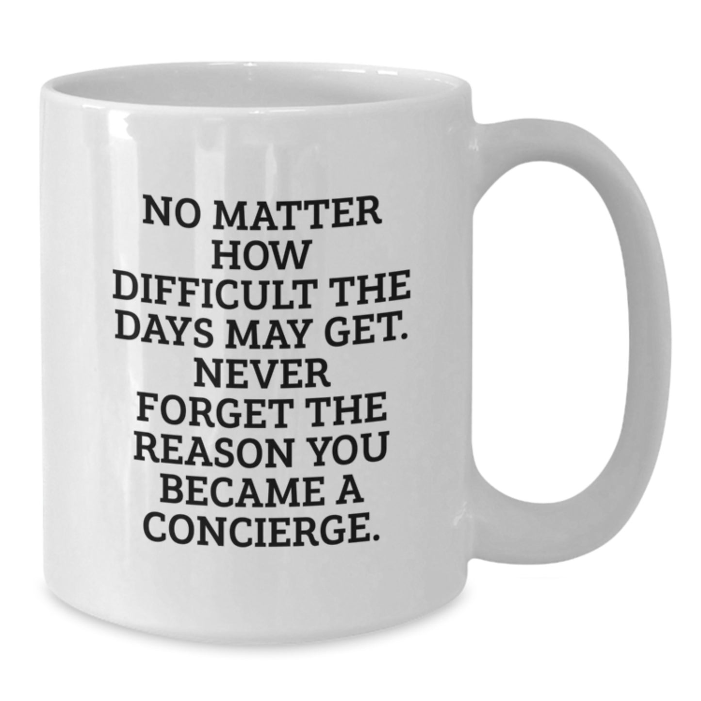 Funny Concierge Gifts from Friends for Birthday - 'No Matter How Difficult The Days May Get' White Coffee Mug, 11oz or 15oz - Additional