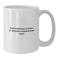 Load image into Gallery viewer, Funny Dealer Gifts from Friends - White Coffee Mug for Men or Women - No Matter How Difficult The Days May Get. &#39;Never Forget The Reason You Became A Dealer.&#39; Birthday Unique Gifts - Additional
