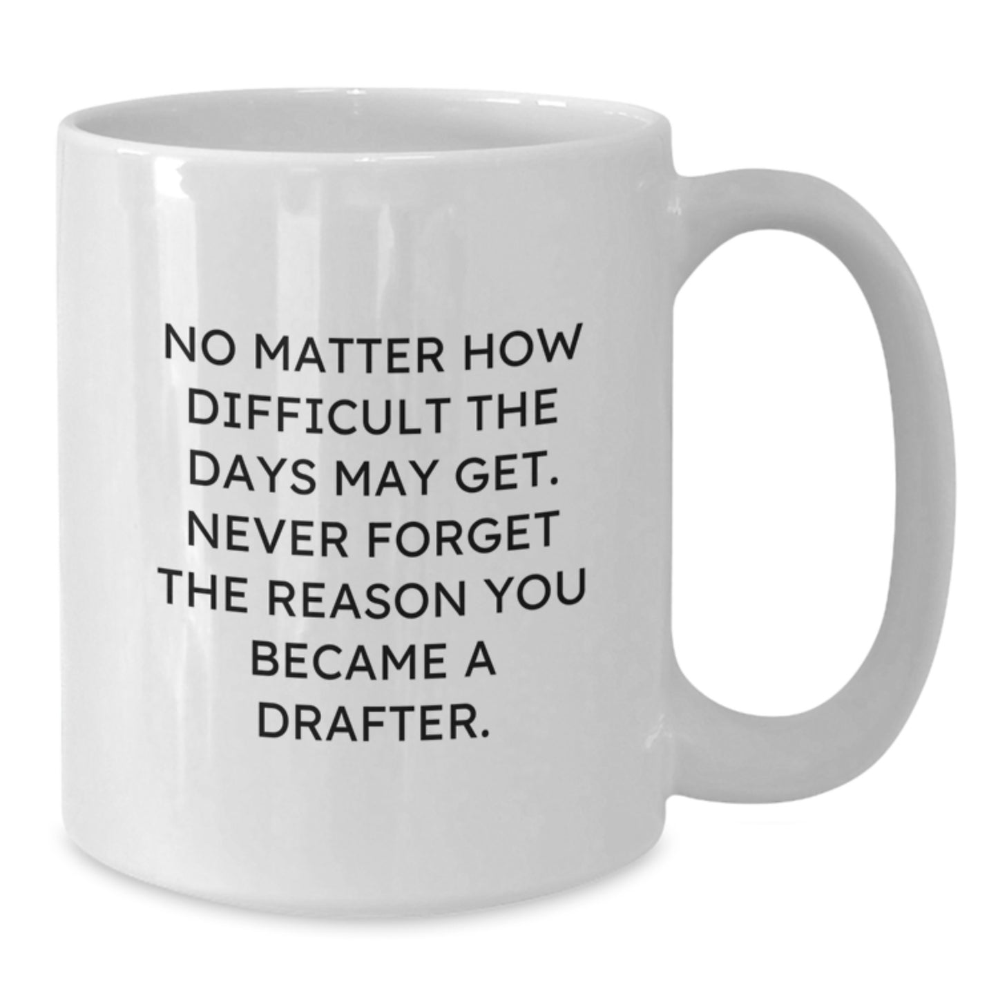 Funny Drafter Quotes White Coffee Mug, Gifts from Friends to Inspirational Drafter on Birthday, 'No Matter How Difficult...', 11oz or 15oz Capacity, Ceramic, Microwave, and Dishwasher Safe - Additional